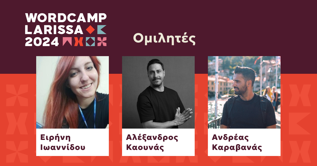 Γνωρίστε ακόμα τρεις ομιλητές του WordCamp Larissa 2024!